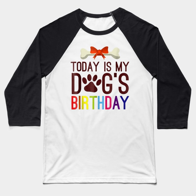 Today is My Dog's Birthday T Shirt Pet Lover Baseball T-Shirt by wilson
